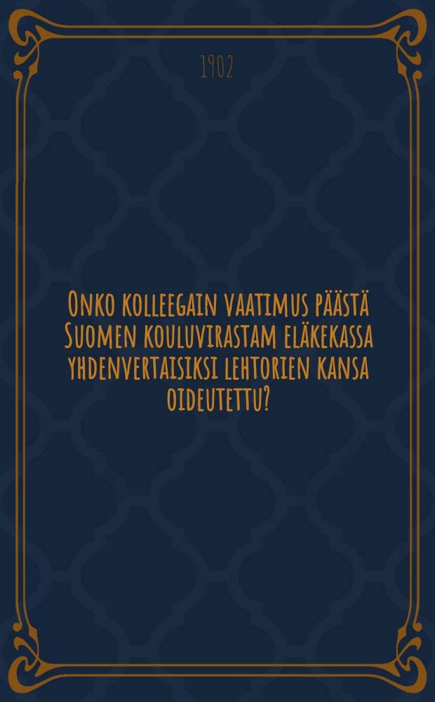 Onko kolleegain vaatimus päästä Suomen kouluvirastam eläkekassa yhdenvertaisiksi lehtorien kansa oideutettu?