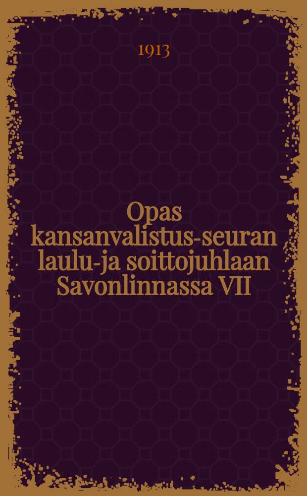 Opas kansanvalistus-seuran laulu-ja soittojuhlaan Savonlinnassa VII/4-6 1913