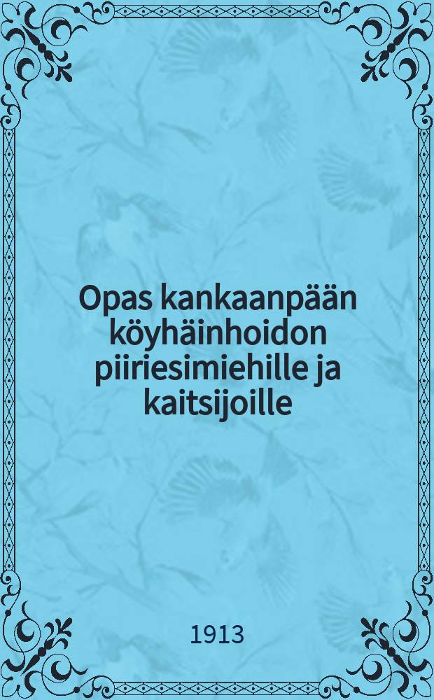 Opas kankaanp&auml;&auml;n k&ouml;yh&auml;inhoidon piiriesimiehille ja kaitsijoille