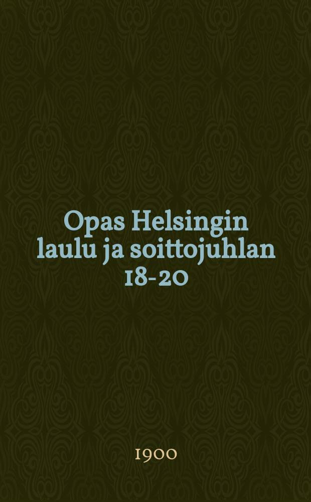 Opas Helsingin laulu ja soittojuhlan 18-20/VI 1800