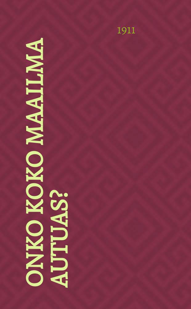 Onko koko maailma autuas? : Rovastivainajien Fredr. Gabr. Hedberg'in, Joh. Bäck'in ja E.M.Rosengrén'in : Lausuntoja
