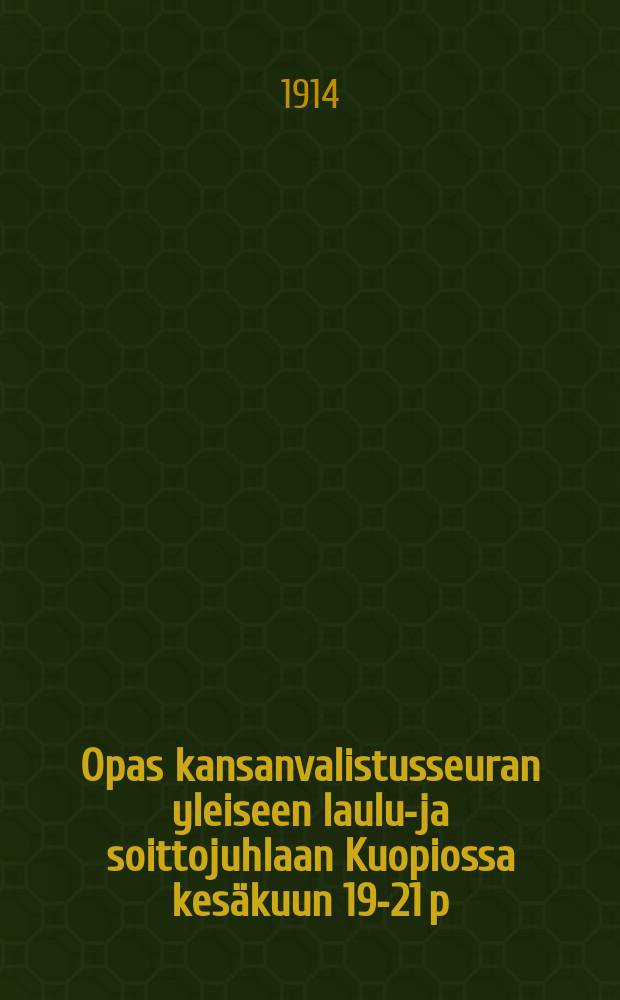 Opas kansanvalistusseuran yleiseen laulu-ja soittojuhlaan Kuopiossa kesäkuun 19-21 p:nä 1914