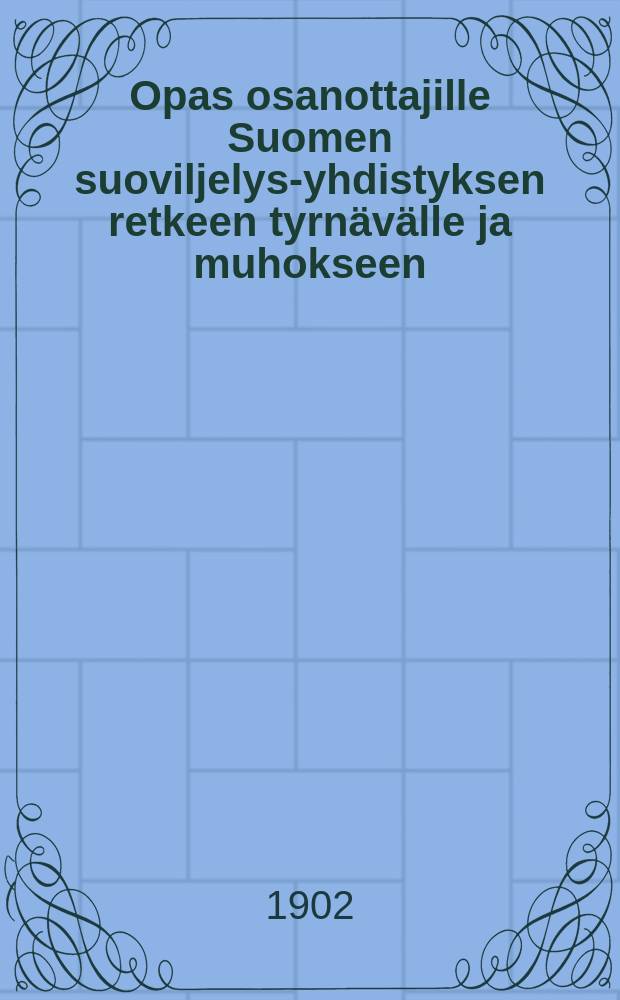 Opas osanottajille Suomen suoviljelys-yhdistyksen retkeen tyrnävälle ja muhokseen