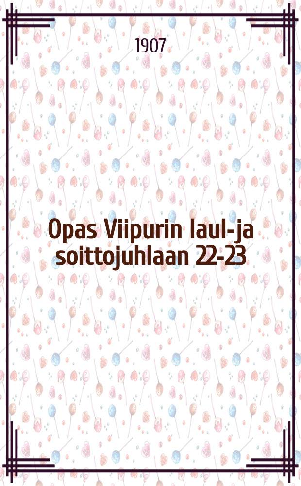 Opas Viipurin laulu- ja soittojuhlaan 22-23/VI 1907