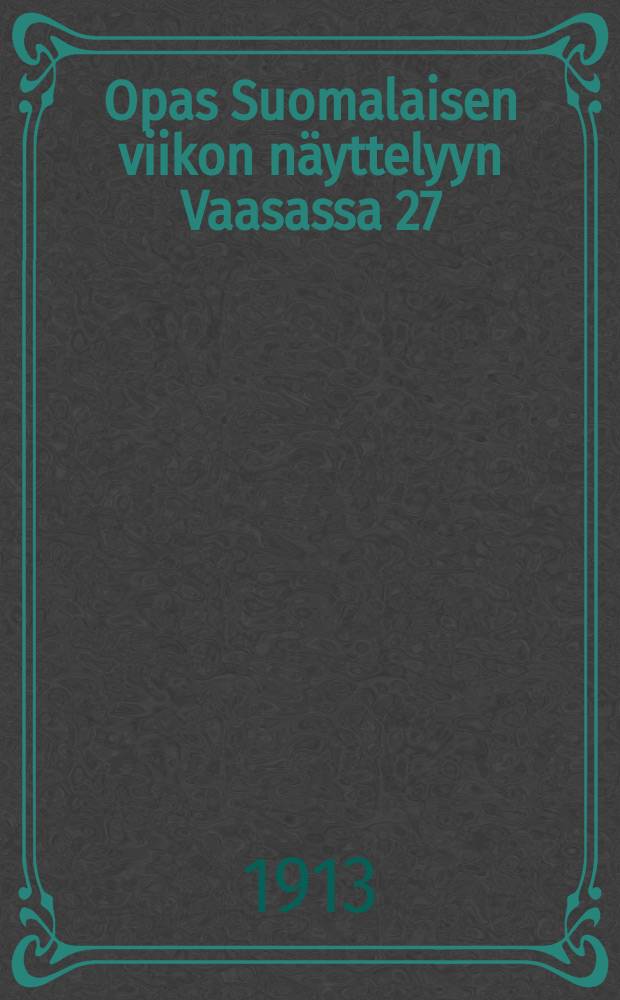 Opas Suomalaisen viikon näyttelyyn Vaasassa 27/IX-4/X 1913