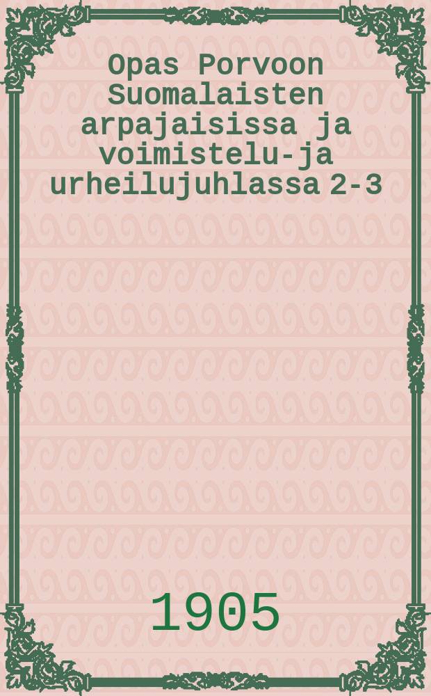 Opas Porvoon Suomalaisten arpajaisissa ja voimistelu-ja urheilujuhlassa 2-3/IX 1905