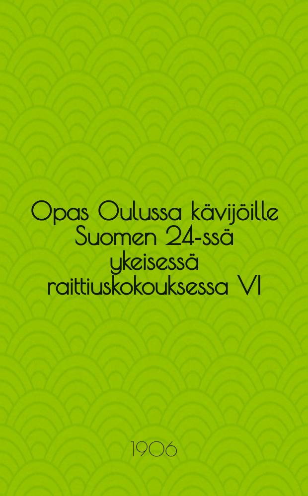 Opas Oulussa kävijöille Suomen 24-ssä ykeisessä raittiuskokouksessa VI/26-29 1906
