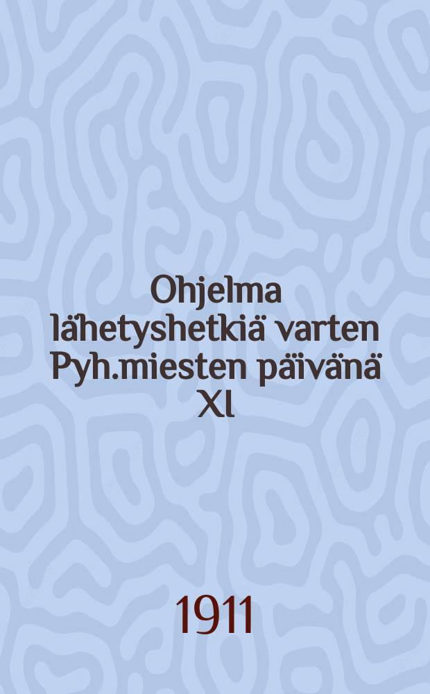 Ohjelma lähetyshetkiä varten Pyh.miesten päivänä XI/5 1911