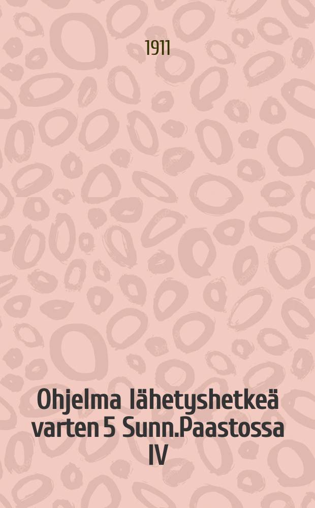 Ohjelma lähetyshetkeä varten 5 Sunn.Paastossa IV/2 1911