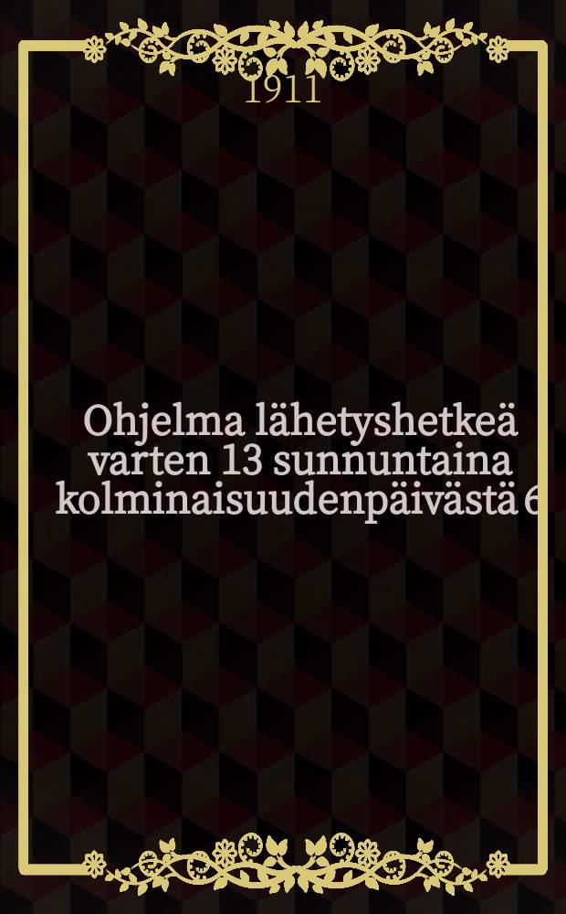 Ohjelma lähetyshetkeä varten 13 sunnuntaina kolminaisuudenpäivästä 6/IX 1903