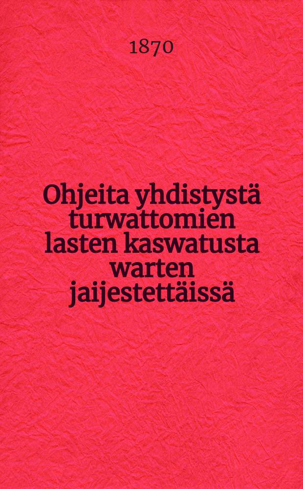 Ohjeita yhdistystä turwattomien lasten kaswatusta warten jaijestettäissä