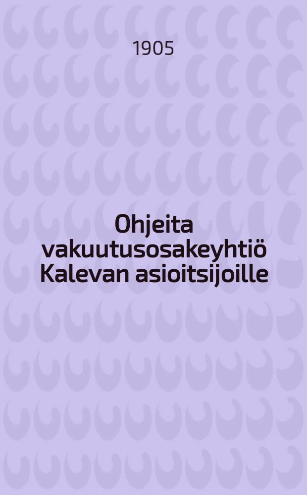 Ohjeita vakuutusosakeyhtiö Kalevan asioitsijoille