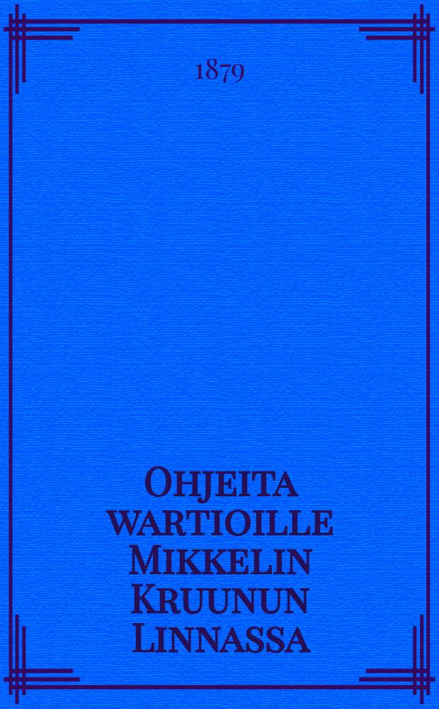 Ohjeita wartioille Mikkelin Kruunun Linnassa