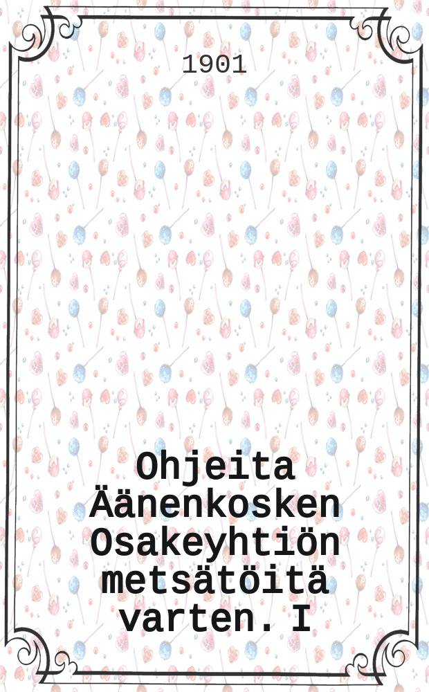 Ohjeita Äänenkosken Osakeyhtiön metsätöitä varten. I