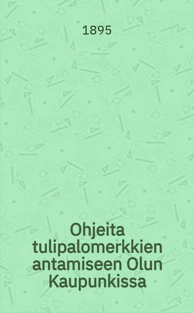 Ohjeita tulipalomerkkien antamiseen Olun Kaupunkissa : Otteita Palojärjestyksestä
