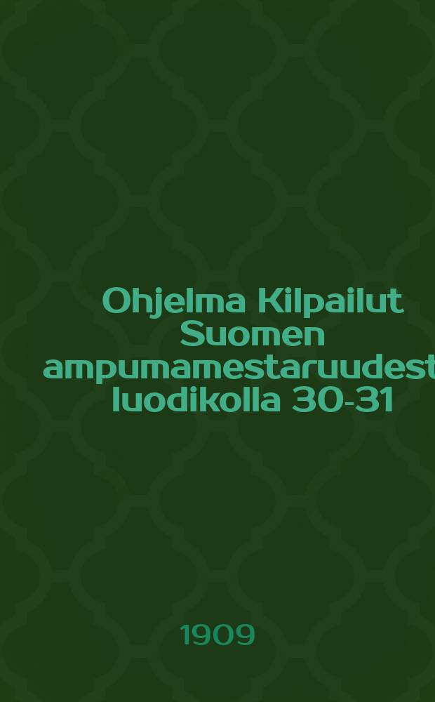 Ohjelma Kilpailut Suomen ampumamestaruudesta luodikolla 30-31/5 1909