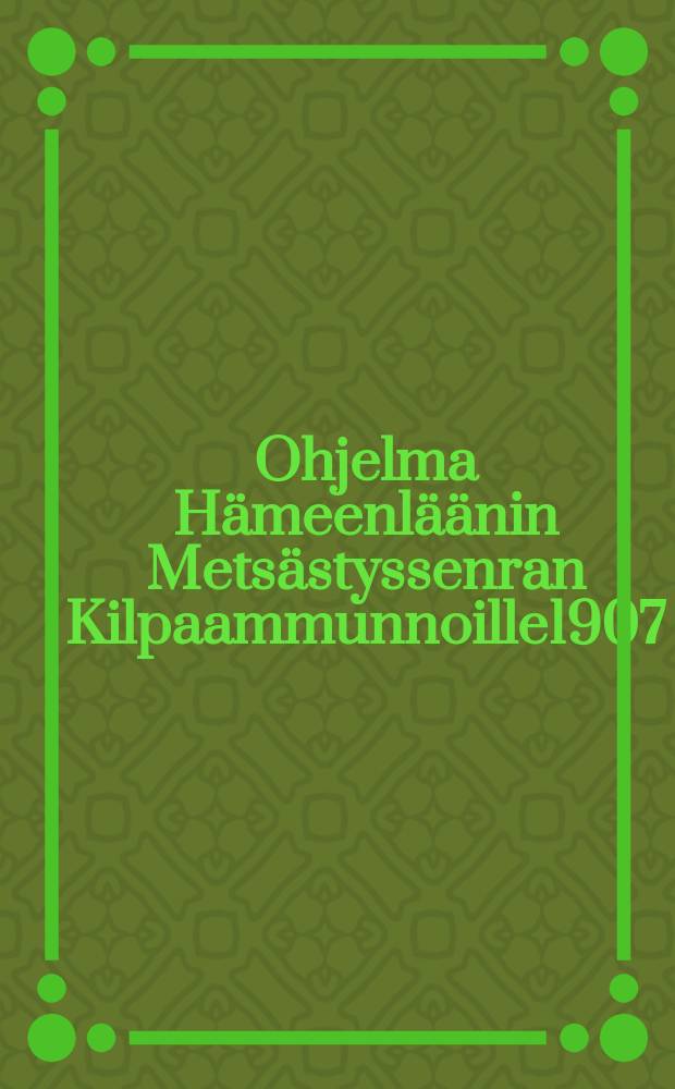 Ohjelma Hämeenläänin Metsästyssenran Kilpaammunnoille1907