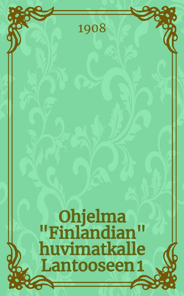 Ohjelma "Finlandian" huvimatkalle Lantooseen 1/IV 1908
