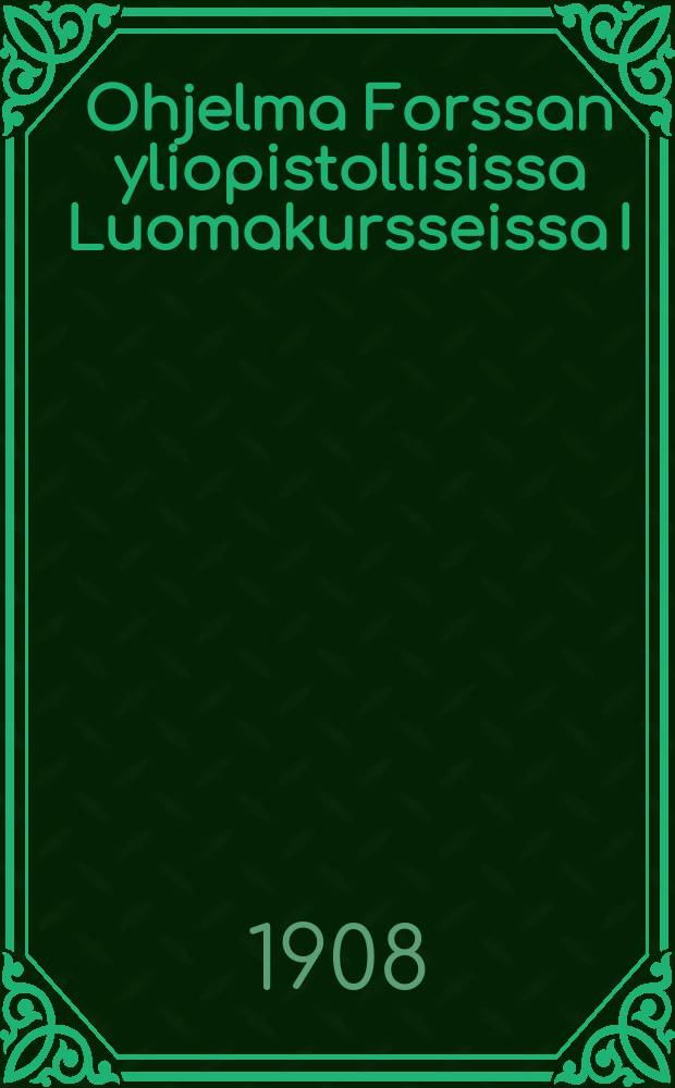 Ohjelma Forssan yliopistollisissa Luomakursseissa I/2-7 1908
