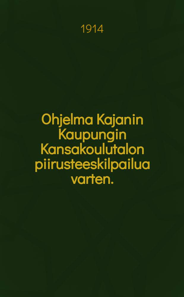 Ohjelma Kajanin Kaupungin Kansakoulutalon piirusteeskilpailua varten.