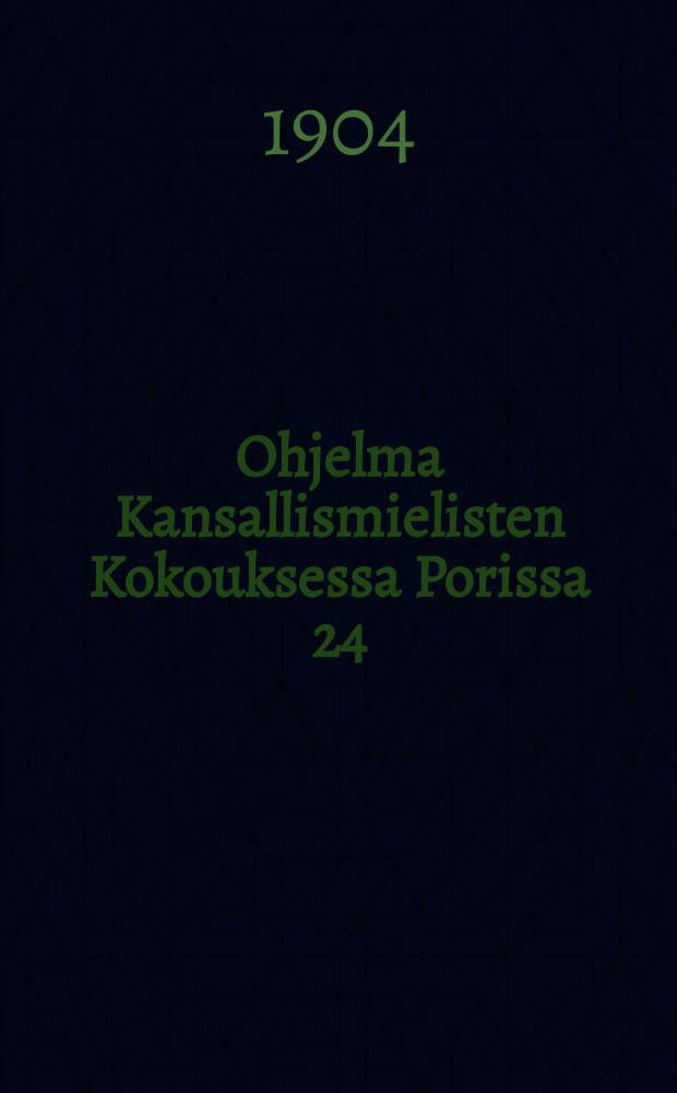Ohjelma Kansallismielisten Kokouksessa Porissa 24/V 1904