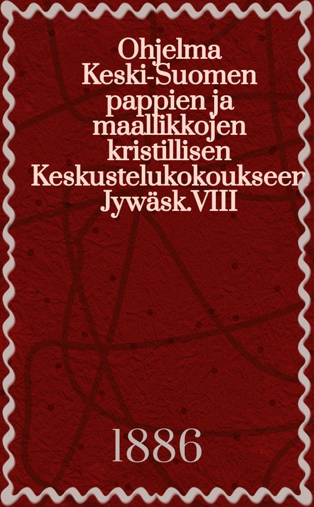 Ohjelma Keski-Suomen pappien ja maallikkojen kristillisen Keskustelukokoukseen Jywäsk.VIII/30-31 1886