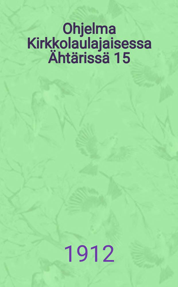 Ohjelma Kirkkolaulajaisessa Ähtärissä 15/12 1912