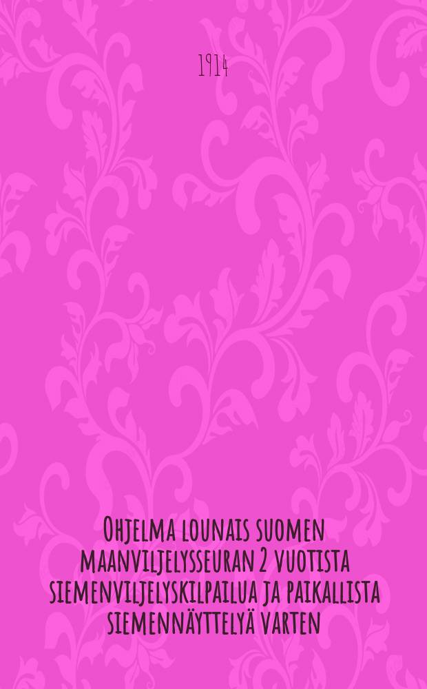Ohjelma lounais suomen maanviljelysseuran 2 vuotista siemenviljelyskilpailua ja paikallista siemenn&auml;yttely&auml; varten