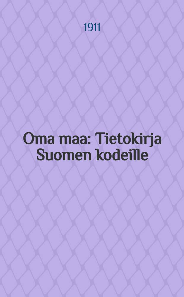 Oma maa : Tietokirja Suomen kodeille