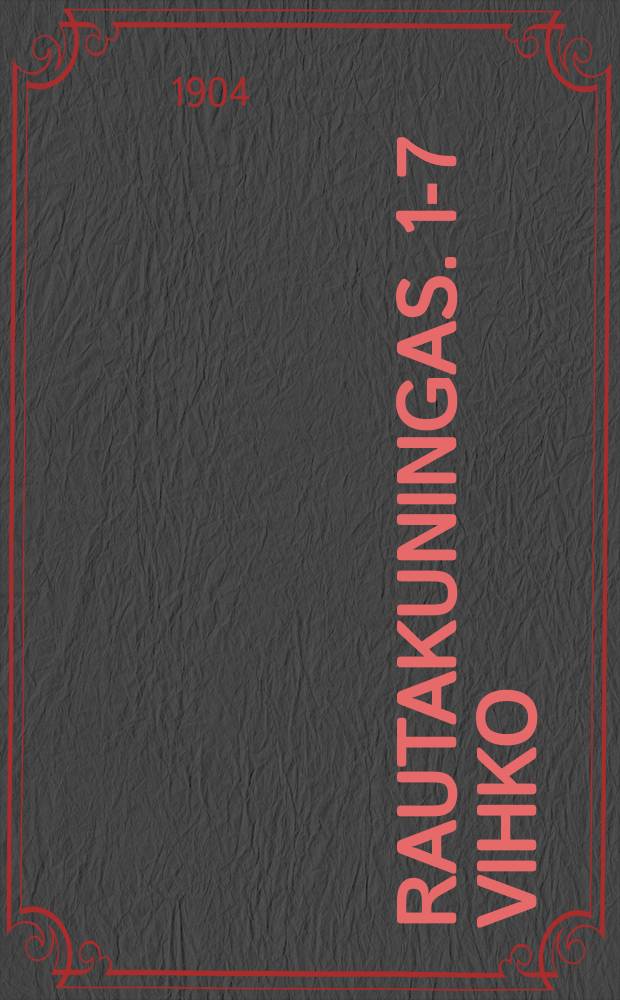 Rautakuningas. 1-7 vihko : Historiallinen kertomus ristiretkien ja mongolihyökkäysten ajoilta : Suomennos