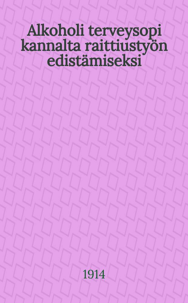 Alkoholi terveysopi kannalta raittiustyön edistämiseksi