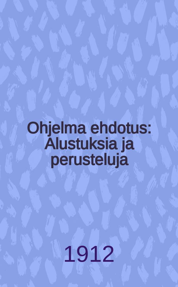 Ohjelma ehdotus : Alustuksia ja perusteluja