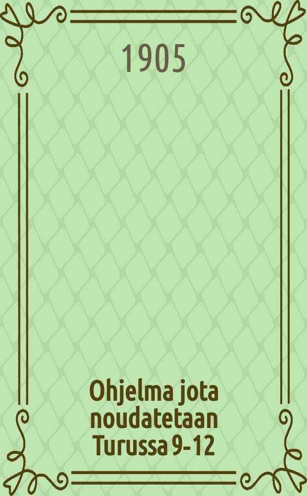 Ohjelma jota noudatetaan Turussa 9-12/VI 1905 vietettävässä yleisessä suomalaisessa Voimistelu-ja Urheilujuhlassa