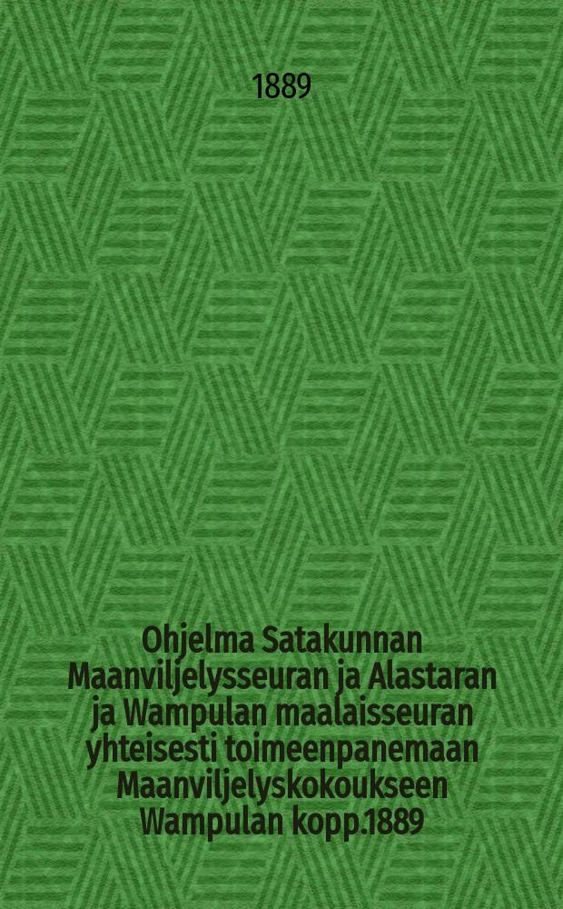 Ohjelma Satakunnan Maanviljelysseuran ja Alastaran ja Wampulan maalaisseuran yhteisesti toimeenpanemaan Maanviljelyskokoukseen Wampulan kopp.1889