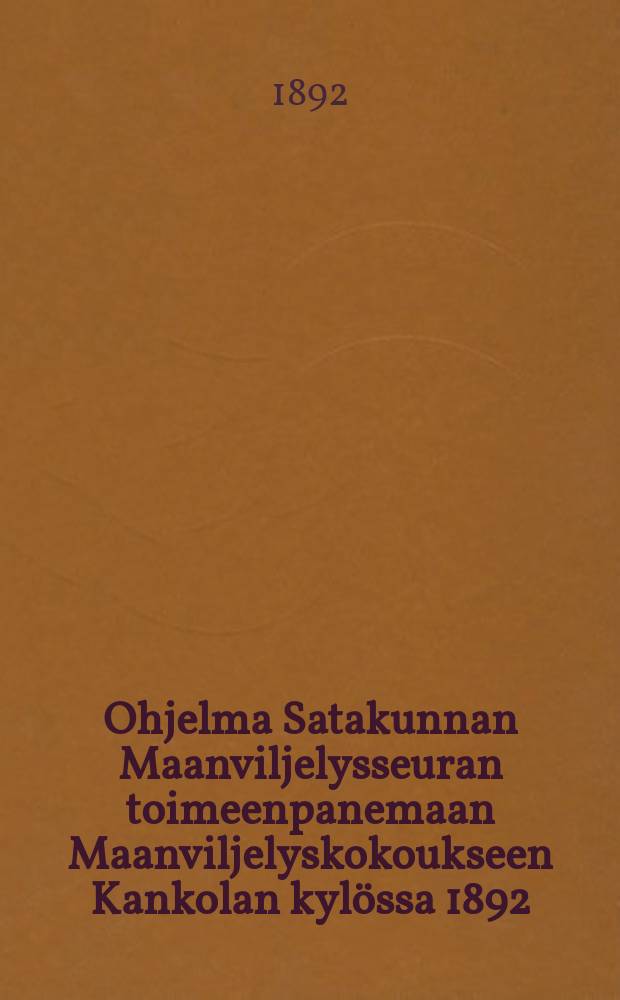 Ohjelma Satakunnan Maanviljelysseuran toimeenpanemaan Maanviljelyskokoukseen Kankolan kylössa 1892