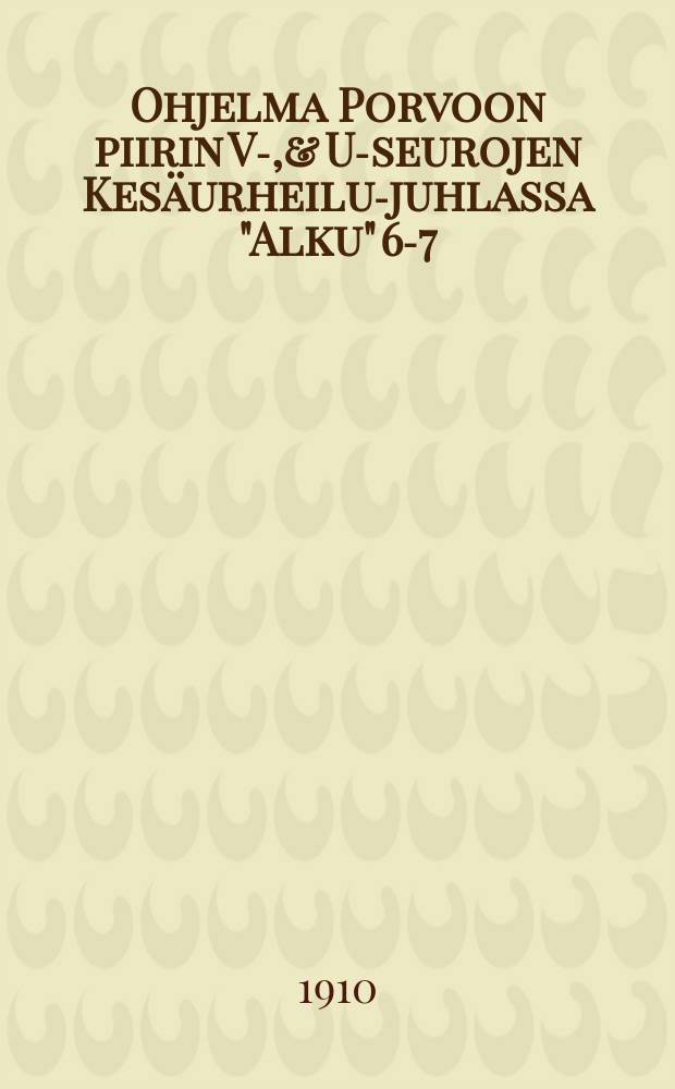 Ohjelma Porvoon piirin V-,& U-seurojen Kesäurheilu-juhlassa "Alku" 6-7/VIII 1910