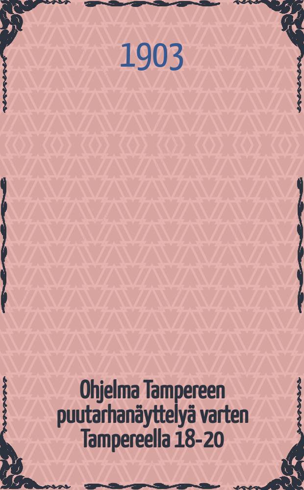 Ohjelma Tampereen puutarhanäyttelyä varten Tampereella 18-20/IX 1903