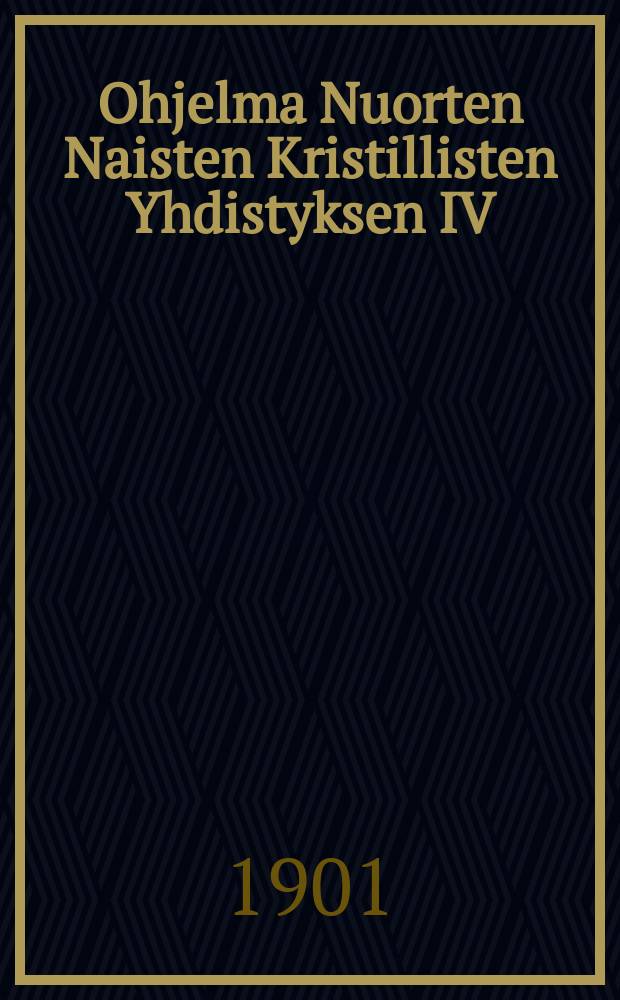 Ohjelma Nuorten Naisten Kristillisten Yhdistyksen IV:n Yleiseen Kokoukseen Jyväskylässä 12-15/VI 1901