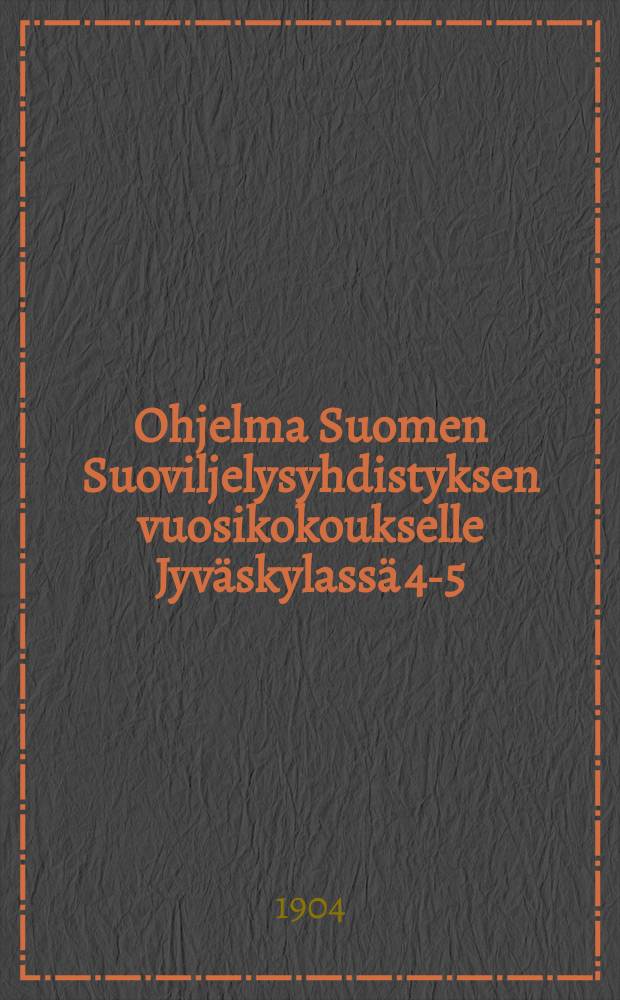 Ohjelma Suomen Suoviljelysyhdistyksen vuosikokoukselle Jyväskylassä 4-5/VII 1904