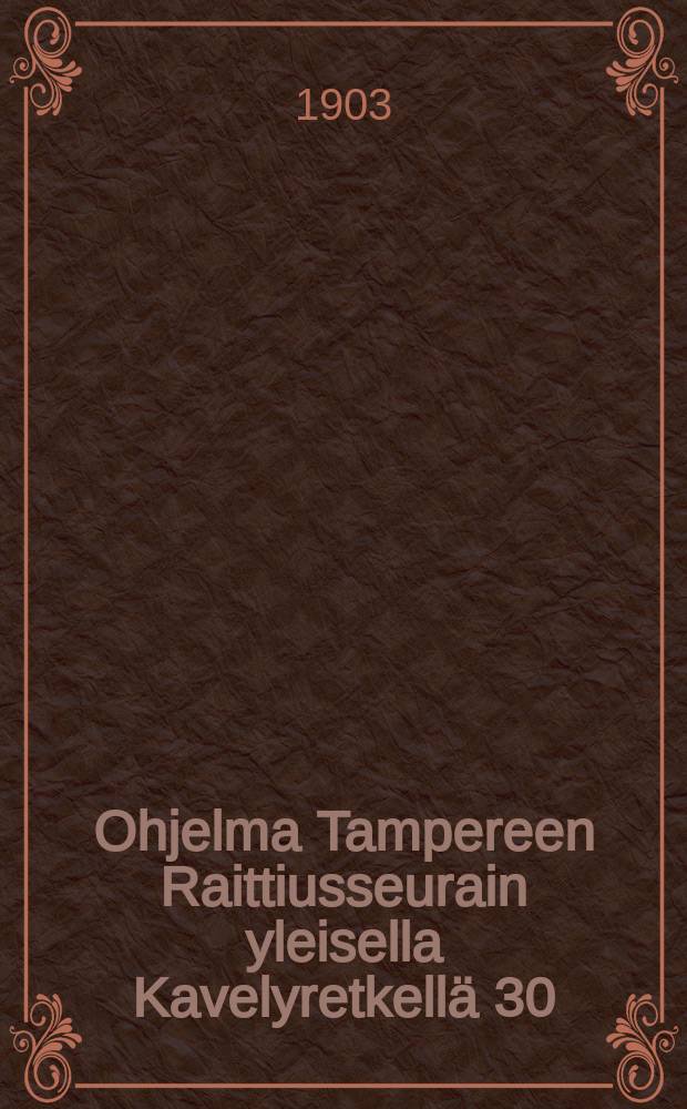 Ohjelma Tampereen Raittiusseurain yleisella Kavelyretkellä 30/VIII 1903