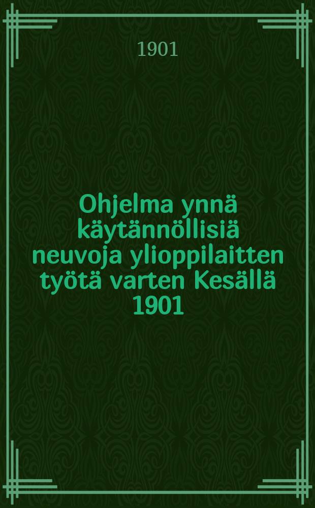 Ohjelma ynnä käytännöllisiä neuvoja ylioppilaitten työtä varten Kesällä 1901