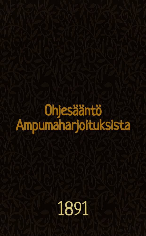Ohjesääntö Ampumaharjoituksista : Annettuvuonna 1889 : Suomennos