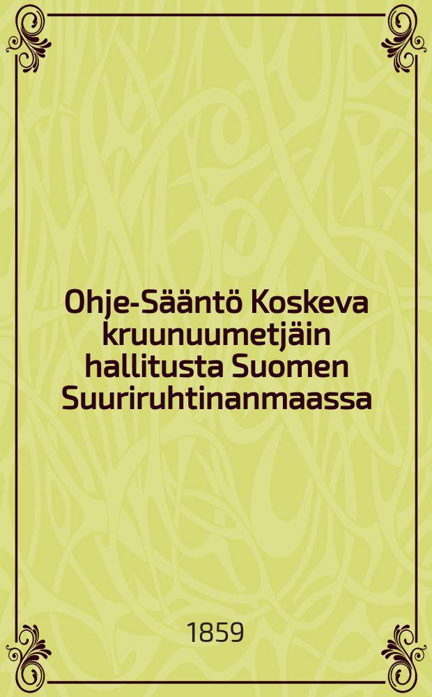 Ohje-Sääntö Koskeva kruunuumetjäin hallitusta Suomen Suuriruhtinanmaassa