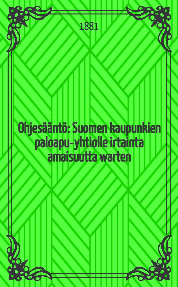 Ohjesääntö : Suomen kaupunkien paloapu-yhtiolle irtainta amaisuutta warten