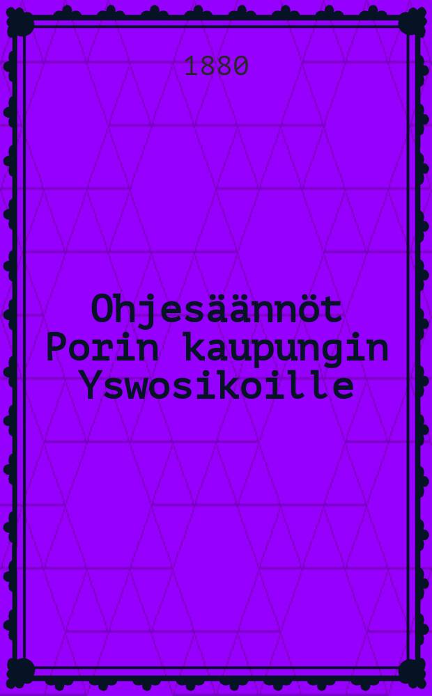 Ohjes&auml;&auml;nn&ouml;t Porin kaupungin Yswosikoille