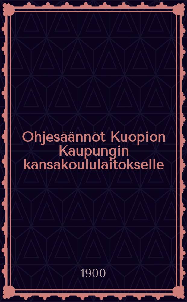 Ohjesäännöt Kuopion Kaupungin kansakoululaitokselle