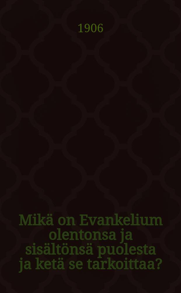 Mikä on Evankelium olentonsa ja sisältönsä puolesta ja ketä se tarkoittaa? : Suomennos