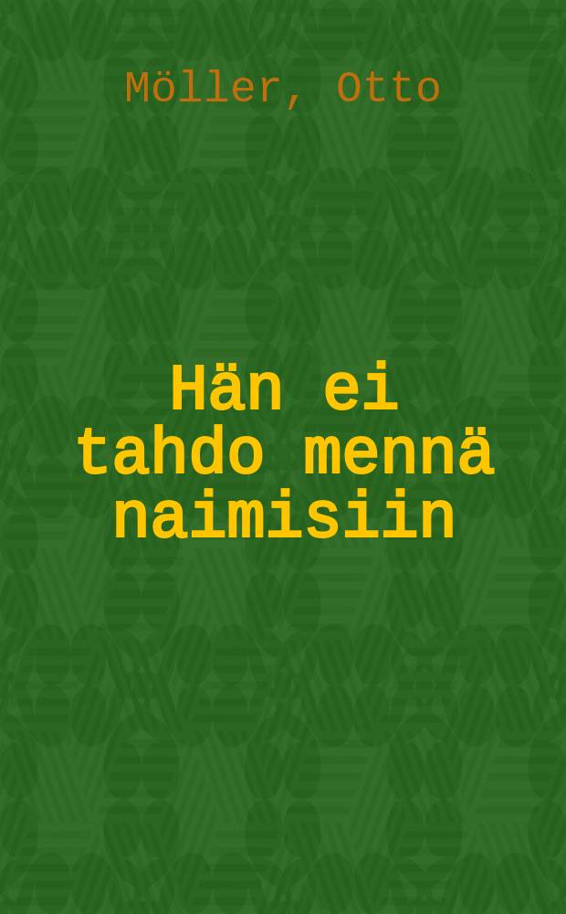 Hän ei tahdo mennä naimisiin : Dramaattinen kohtaus 1:ssä näytöksessä : Suomennos