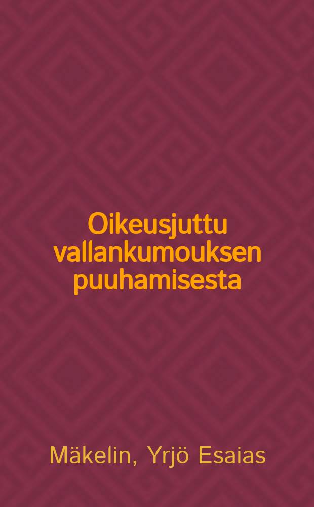 Oikeusjuttu vallankumouksen puuhamisesta : Vastine painoasiain ylihallituksen ja yleisen syyttäjän tekemään kanteeseen