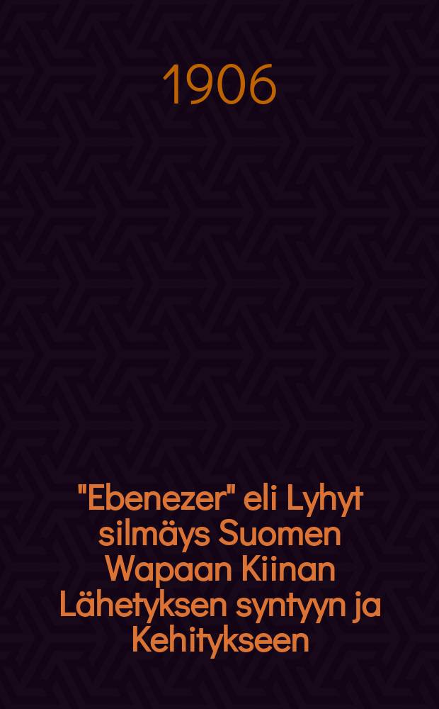 "Ebenezer" eli Lyhyt silmäys Suomen Wapaan Kiinan Lähetyksen syntyyn ja Kehitykseen : Myydään Kiinan lähetyksen hyväksi
